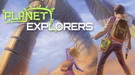 《星球探险家（Planet Explorers）》游民星空抢先体验点评8.8分 我的世界终结者驾到？